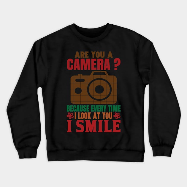 Photographer Quote Are You A Camera I Smile Crewneck Sweatshirt by BK55